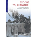 Exodus to Shanghai: Stories of Escape from the Third Reich