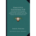 Hakluytus Posthumus V18: Or Purchas His Pilgrims, Containing A History Of The World In Sea Voyages And Land Travels By Englishmen And Others (1906)