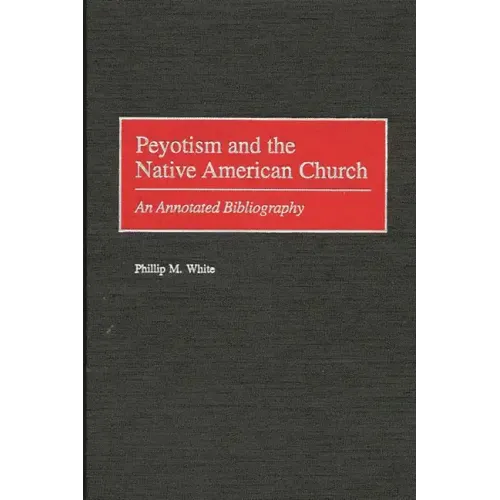 Peyotism and the Native American Church: An Annotated Bibliography