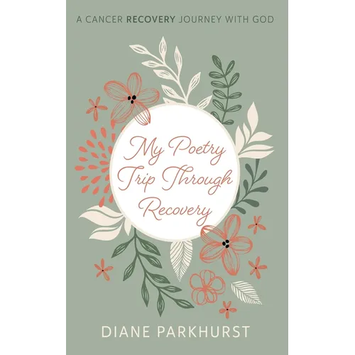 My Poetry Trip Through Recovery: A Cancer Recovery Journey with God
