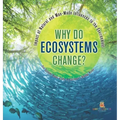 Why Do Ecosystems Change? Impact of Natural and Man-Made Influences to the Environment Eco Systems Books Grade 3 Children's Biology Books