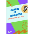 Manual de Badminton: Mucho Mas Que Una Guia