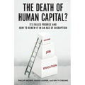 Death of Human Capital?: Its Failed Promise and How to Renew It in an Age of Disruption