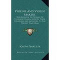 Violins And Violin Makers: Biographical Dictionary Of The Great Italian Artistes, Their Followers And Imitators, To The Present Time (1866)