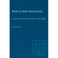 Riots in New Brunswick: Orange Nativism and Social Violence in the 1840s