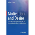 Motivation and Desire: A New Way to Think about Why We Do Everything and Its Basis in Neuroscience