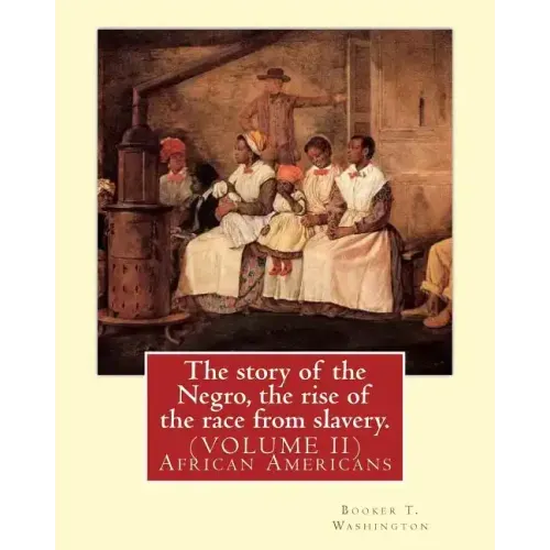 The story of the Negro, the rise of the race from slavery.By: Booker T. Washington: (VOLUME II)...Booker Taliaferro Washington (April 5, 1856 - Novemb