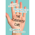 The Creativity Cure: How to Build Happiness with Your Own Two Hands