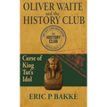 Oliver Waite and the History Club: Curse of King Tut's Idol