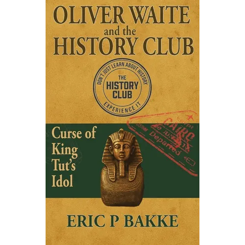 Oliver Waite and the History Club: Curse of King Tut's Idol