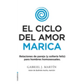 El Ciclo del Amor Marica/ Cycle of Fagot Love: Relaciones de Pareja (Y Solteria Feliz) Para Hombres Homosexuales / Gay Relationships and Happy Singles