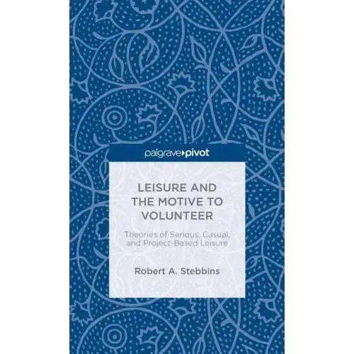 Leisure and the Motive to Volunteer: Theories of Serious, Casual, and Project-Based Leisure