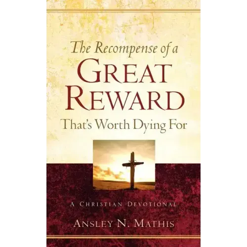 The Recompense of a Great Reward That's Worth Dying For