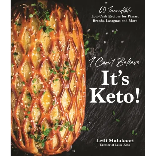 I Can't Believe It's Keto!: 60 Incredible Low-Carb Recipes for Pizzas, Breads, Lasagnas and More