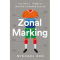 Zonal Marking: From Ajax to Zidane, the Making of Modern Soccer