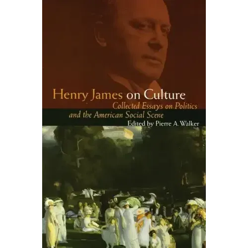 Henry James on Culture: Collected Essays on Politics and the American Social Scene