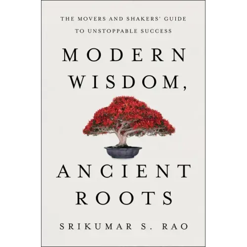 Modern Wisdom, Ancient Roots: The Movers and Shakers' Guide to Unstoppable Success