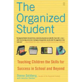 The Organized Student: Teaching Children the Skills for Success in School and Beyond