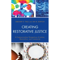 Creating Restorative Justice: A Communication Perspective of Justice, Restoration, and Community