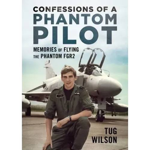 Confessions of a Phantom Pilot: Memories of Flying the Phantom Fgr2