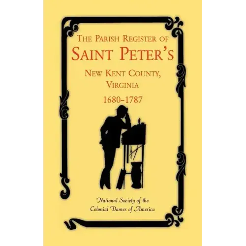 The Parish Register of Saint Peter's, New Kent County, Virginia, 1680-1787