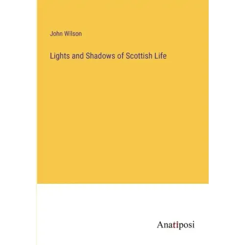 Lights and Shadows of Scottish Life