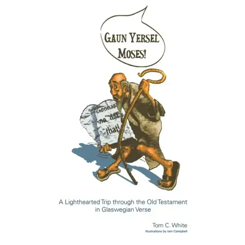 Gaun Yersel Moses!: A Lighthearted Trip Through the Old Testament in Glaswegian Verse