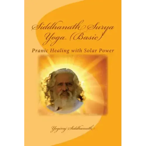 Siddhanath Surya Yoga (Basic): Pranic Healing with Solar Power