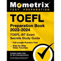 TOEFL Preparation Book 2023-2024 - TOEFL IBT Exam Secrets Study Guide, Full-Length Practice Test, Step-By-Step Video Tutorials: [Includes Audio Links