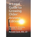A Legal Guide to Growing Older: Planning for Disability, Dementia, & Death