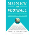Money and Football: A Soccernomics Guide: Why Chievo Verona, Unterhaching, and Scunthorpe United Will Never Win the Champions League, Why
