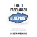 The IT Freelancer Blueprint: The proven path from employee to freelancer