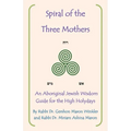 Spiral of the Three Mothers: An Aboriginal Wisdom Guide to the High Holydays