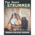 The Savvy Strummer Mandolin Tablature Songbook: 46 Easy-to-Play Favorites Arranged with Tab, Lyrics and Chords for Mandolin-family GDAE Instruments