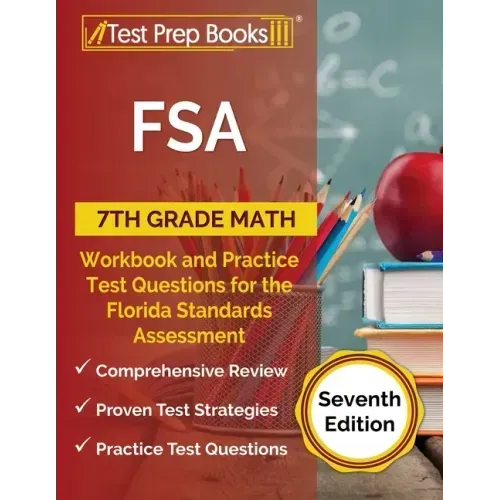 FSA 7th Grade Math Workbook and Practice Test Questions for the Florida Standards Assessment [Seventh Edition]