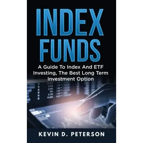 Index Funds: A Guide To Index And ETF Investing, The Best Long Term Investment Option