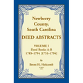 Newberry, County, South Carolina Deed Abstracts, Volume I: Deed Books A-B, 1785-1794 [1751-1794]