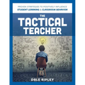 Tactical Teacher: Proven Strategies to Positively Influence Student Learning and Classroom Behavior
