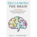 Reclaiming the Brain: Activating Sustained Recovery from Addiction
