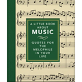 A Little Book about Music: Quotes for the Melophile in Your Life