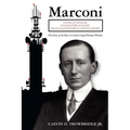 Marconi: Father of Wireless, Grandfather of Radio, Great-Grandfather of the Cell Phone, The Story of the Race to Control Long-Distance Wireless