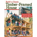 Build a Classic Timber-Framed House: Planning & Design/Traditional Materials/Affordable Methods