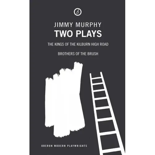 Two Plays: The Kings of the Kilburn High Road/Brothers of the Brush