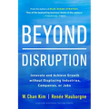 Beyond Disruption: Innovate and Achieve Growth Without Displacing Industries, Companies, or Jobs