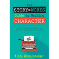 The Story Works Guide to Writing Character: How to create characters your readers will love--or love to hate.