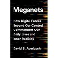 Meganets: How Digital Forces Beyond Our Control Commandeer Our Daily Lives and Inner Realities