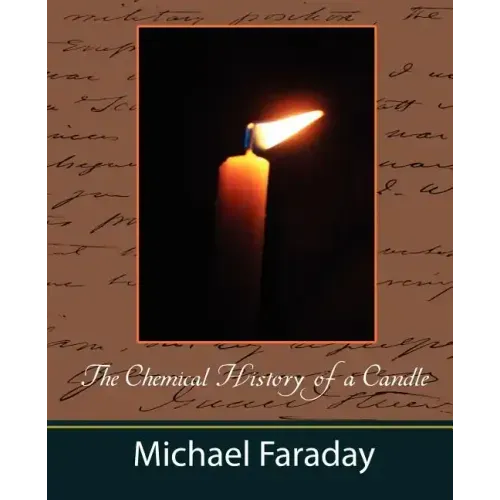 The Chemical History of a Candle (Michael Faraday)