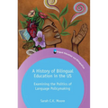 A History of Bilingual Education in the Us: Examining the Politics of Language Policymaking