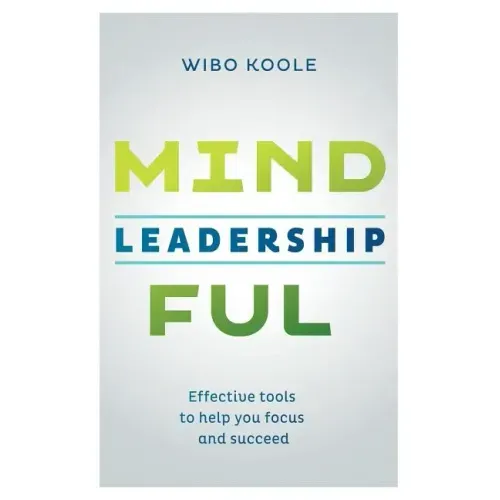 Mindful Leadership: Effective tools to help you focus and succeed