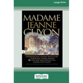 Madame Jeanne Guyon: Experiencing Union with God through Prayer and The Way and Results of Union with God (16pt Large Print Edition)